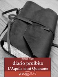 Diario proibito. L'Aquila anni Quaranta - Mario Fratti - copertina