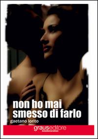 Non ho mai smesso di farlo - Gaetano Lorito - copertina