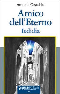 Amico dell'eterno. Iedidia - Antonio Castaldo - copertina