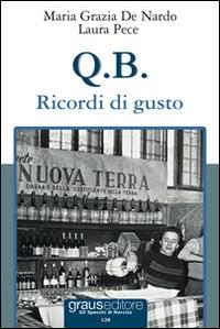 Q.B. Ricordi di gusto - M. Grazia De Nardo,Laura Pece - copertina
