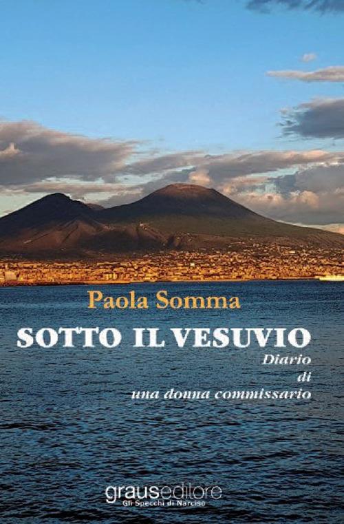 Sotto il Vesuvio. Diario di una donna commissario - Paola Somma - copertina