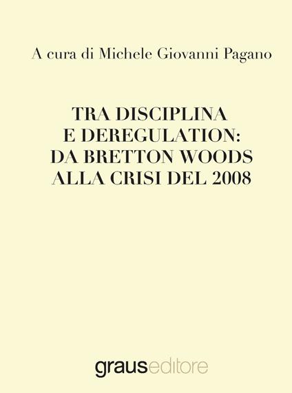 Tra disciplina e deregulation: da Bretton Woods alla crisi del 2008 - copertina