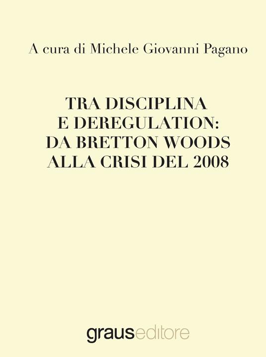 Tra disciplina e deregulation: da Bretton Woods alla crisi del 2008 - copertina