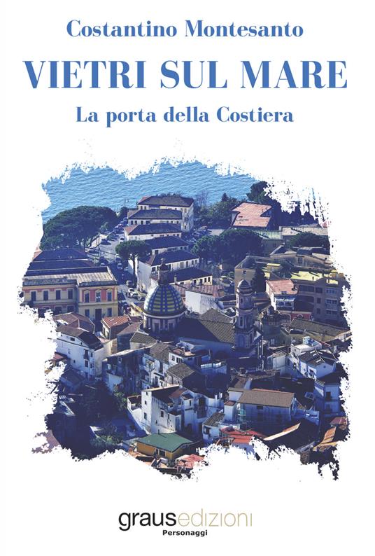 Vietri sul mare. La porta della costiera - Costantino Montesanto - copertina