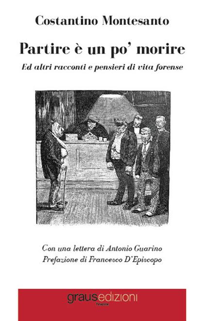 Partire è un po’ morire. Ed altri racconti e pensieri di vita forense - Costantino Montesanto - copertina