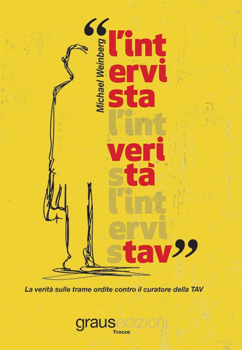L'intervista. La verità sulle trame ordite contro il curatore della TAV - Michael Weinberg - copertina