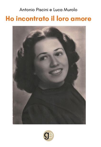 Ho incontrato il loro amore - Antonio Piscini,Luca Murolo - copertina