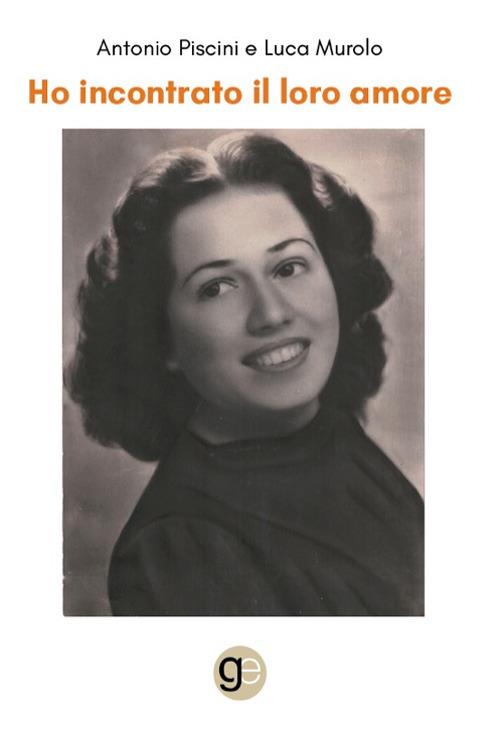Ho incontrato il loro amore - Antonio Piscini,Luca Murolo - copertina