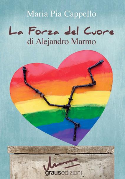 La forza del cuore di Alejandro Marmo - Maria Pia Cappello - copertina