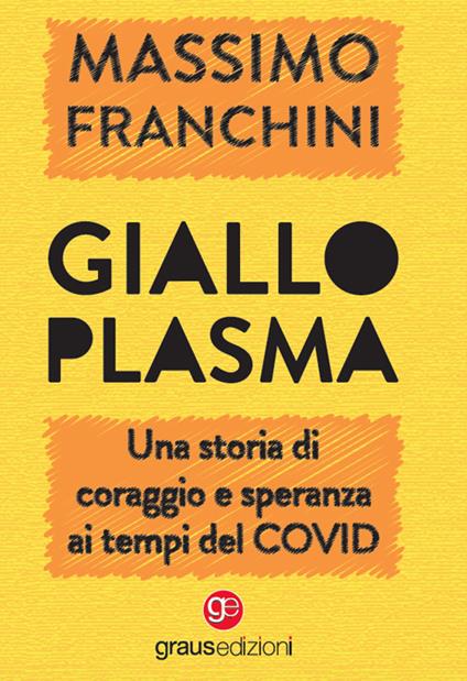 Giallo plasma. Una storia di coraggio e speranza ai tempi del COVID - Massimo Franchini - copertina