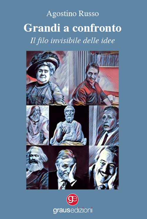 Grandi a confronto, il filo invisibile delle idee - Agostino Russo - copertina
