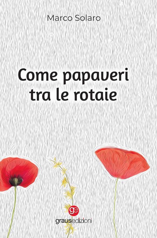 Come papaveri tra le rotaie - Marco Solaro - copertina