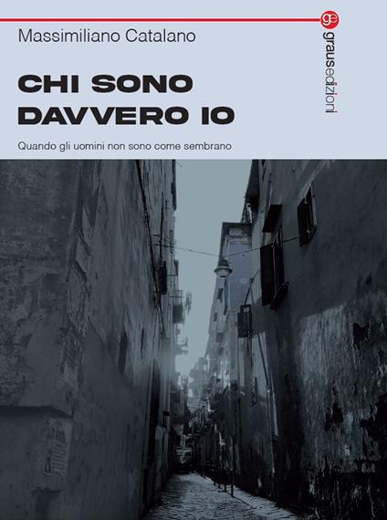 Chi sono davvero io. Quando gli uomini non sono come sembrano - Massimiliano Catalano - copertina