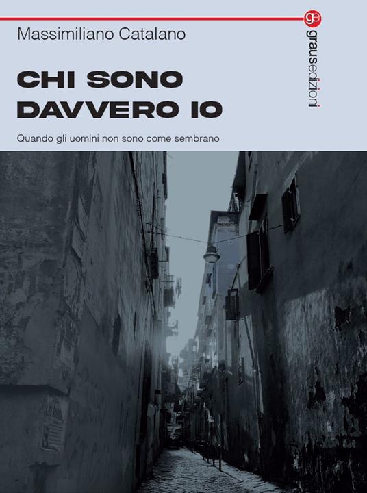 Chi sono davvero io. Quando gli uomini non sono come sembrano - Massimiliano Catalano - copertina