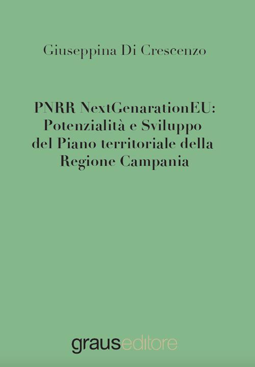 PNRR NextGenarationEU: potenzialità e sviluppo del piano territoriale della regione Campania - Giuseppina Di Crescenzo - copertina