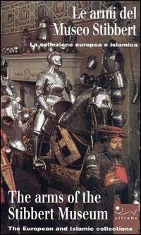 Le armi del Museo Stibbert. Ediz. italiana e inglese - copertina