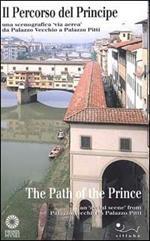 Il percorso del principe. Una scenografia «Via aerea» da Palazzo Vecchio a palazzo Pitti. Ediz. italiana e inglese