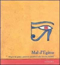 Mal d'Egitto. Origini del gusto e passione scientifica nella Toscana dell'Ottocento - copertina