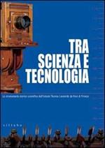 Tra scienza e tecnologia. La strumentaria storico scientifica dell'Istituto tecnico Leonardo da Vinci di Firenze. Ediz. illustrata