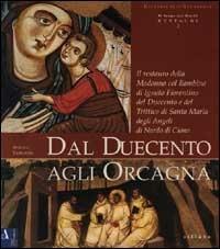 Dal Duecento agli Orcagna. Il restauro della Madonna col Bambino di ignoto fiorentino del Duecento e del trittico di Santa Maria degli Angeli di Nardo di Cione - Angelo Tartuferi - copertina