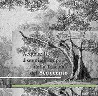 Acquarelli, disegni e stampe nella Toscana del Settecento - Edit Revai - copertina