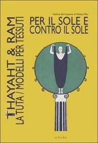 Per il sole e contro il sole. Thayaht & Ram. La tuta. Modelli per tessuti - Giovanna Uzzani - copertina