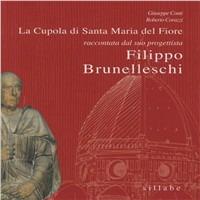La cupola di Santa Maria del Fiore raccontata da colui che l'ha progettata: Filippo Brunelleschi - Giuseppe Conti,Roberto Corazzi - copertina