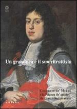 Un granduca e il suo ritrattista. Cosimo III de' Medici e la «stanza de' quadri» di Giusto Suttermans. Ediz. illustrata