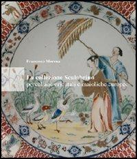La collezione Scalabrino. Porcellane orientali e maioliche europee - Francesco Morena - copertina