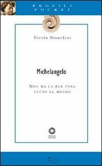 Michelangelo. Non ha la par cosa tucto el mondo - Nicola Bianchini - copertina