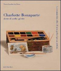 Charlotte Bonaparte dama di molto spirito. La romantica vita di una principessa artista. Catalogo della mostra - copertina