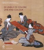 Di linea e di colore. Il Giappone, le sue arti e l'incontro con l'Occidente. Catalogo della mostra (Firenze, 3 aprile-1 luglio 2012). Ediz. italiana e inglese