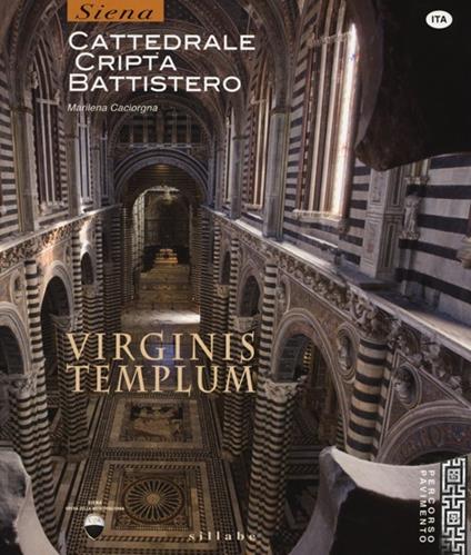 Virginis templum. Siena. Cattedrale, cripta, battistero. Ediz. illustrata - Marilena Caciorgna - copertina