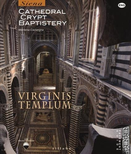 Virginis templum. Siena. Cathedral, crypt, baptistery. Ediz. illustrata - Marilena Caciorgna - copertina
