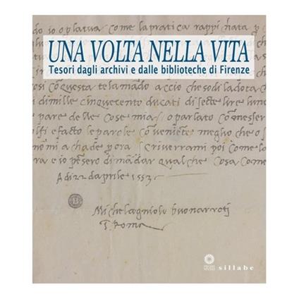Una volta nella vita. Tesori dagli archivi e dalle biblioteche di Firenze. Catalogo della mostra (Firenze, 28 gennaio-27 aprile 2014) - copertina