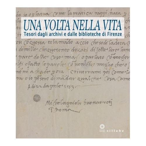 Una volta nella vita. Tesori dagli archivi e dalle biblioteche di Firenze. Catalogo della mostra (Firenze, 28 gennaio-27 aprile 2014) - copertina