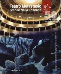 Teatro Metastasio stabile della Toscana. (1964-2014). 50 anni nel segno del grande teatro - copertina