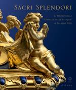 Sacri splendori. Il tesoro della cappella delle reliquie in Palazzo Pitti. Catalogo della mostra (Firenze, 10 giugno-2 novembre 2014)