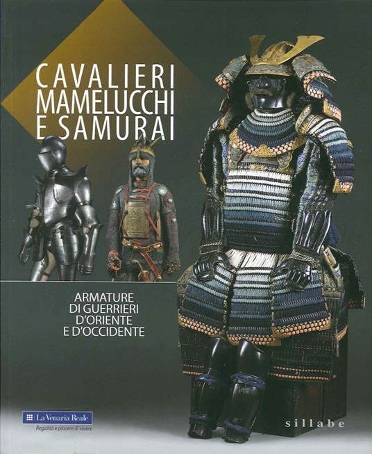 Cavalieri, mamelucchi e samurai. Armature di guerrieri d'Oriente e d'Occidente. Ediz. illustrata - copertina