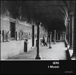 Ieri. I musei. Allestimenti storici dei musei fiorentini nelle immagini del gabinetto fotografico