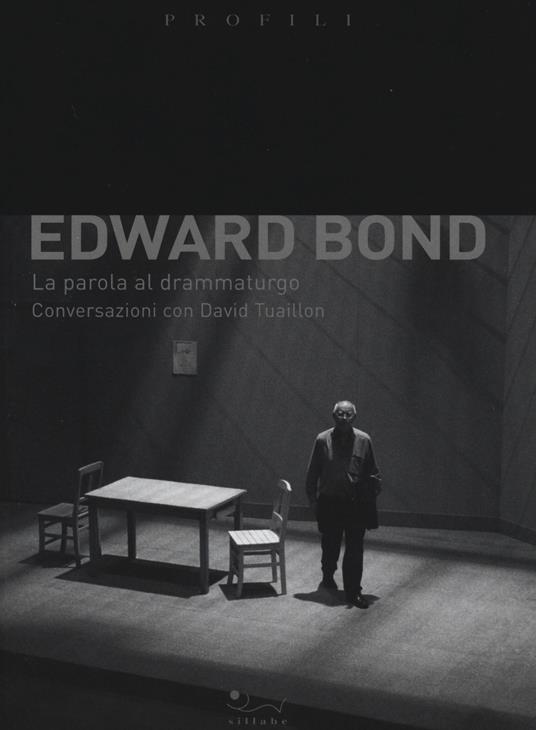 Edward Bond. La parola al drammaturgo. Conversazioni con David Tuaillon - Edward Bond - copertina