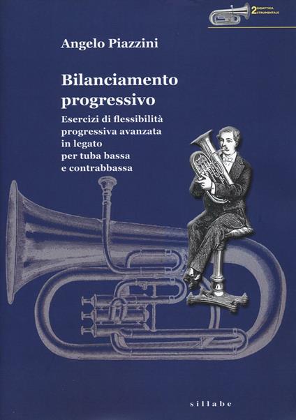 Bilanciamento progressivo. Esercizi di flessibilità progressiva avanzata in legato per tuba bassa e contrabbassa - Angelo Piazzini - copertina