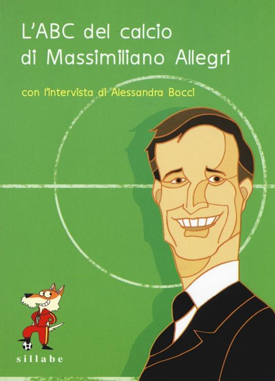 L' ABC del calcio di Massimiliano Allegri. Ediz. illustrata - Massimiliano Allegri,Alessandra Boccia - copertina