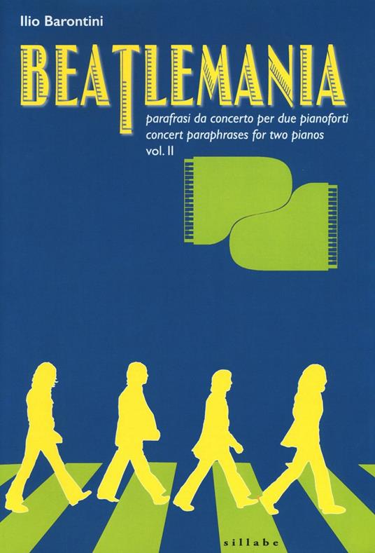 Beatlemania. Parafrasi da concerto per due pianoforti-Concert paraphrases for two pianos. Vol. 2 - Ilio Barontini - copertina
