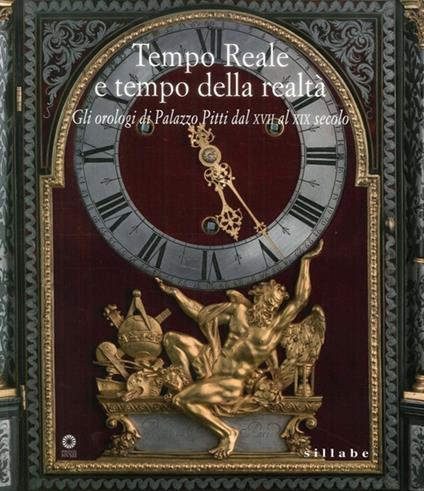 Tempo reale e tempo della realtà. Gli orologi di Palazzo Pitti dal XVIII al XX secolo. Catalogo della mostra (Firenze, 13 settembre 2016-8 gennaio 2017). Ediz. illustrata. Vol. 20/170 - copertina