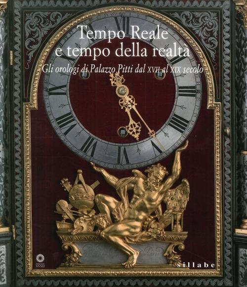 Tempo reale e tempo della realtà. Gli orologi di Palazzo Pitti dal XVIII al XX secolo. Catalogo della mostra (Firenze, 13 settembre 2016-8 gennaio 2017). Ediz. illustrata. Vol. 20/170 - copertina