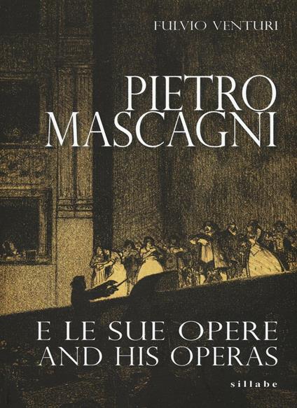 Pietro Mascagni e le sue opere-And his operas. Ediz. bilingue - Fulvio Venturi - copertina