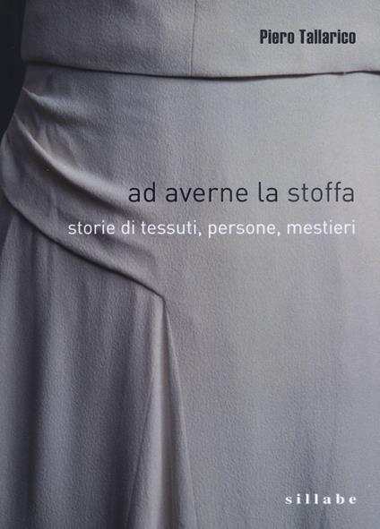 Ad averne la stoffa. Storie di tessuti, persone, mestieri - Piero Tallarico - copertina