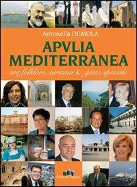 Apvlia mediterranea tra folklore, turismo & gente speciale - Antonella Demola - copertina