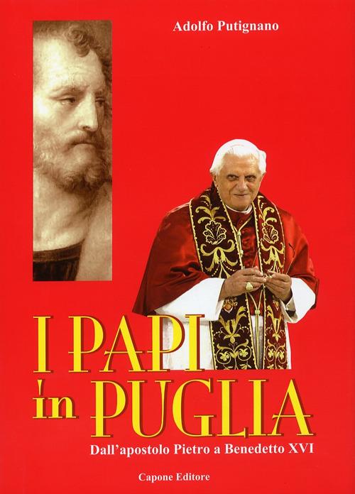 I Papi in Puglia. Dall'apostolo Pietro a Benedetto XVI - Adolfo Putignano - copertina